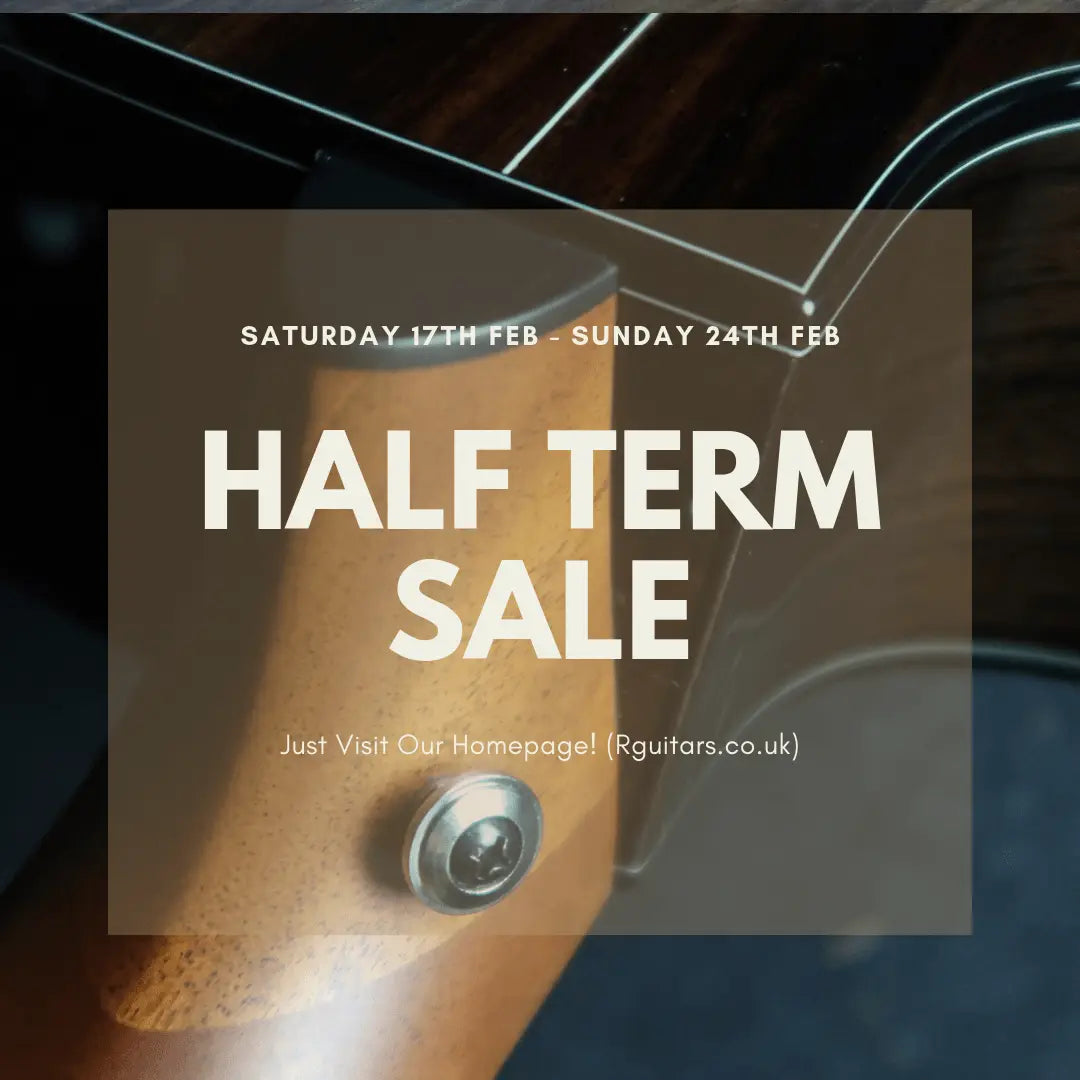 Half Term Sale! Sat 16th February To Sunday 24th Feb - Richards Guitars Of Stratford Upon Avon