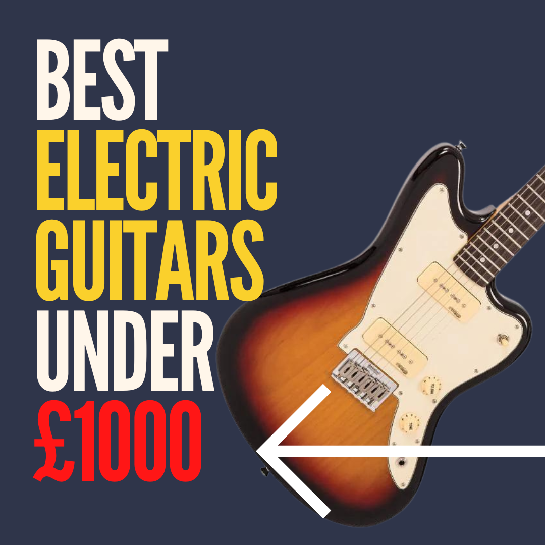 Best Electric Guitars Under £1000