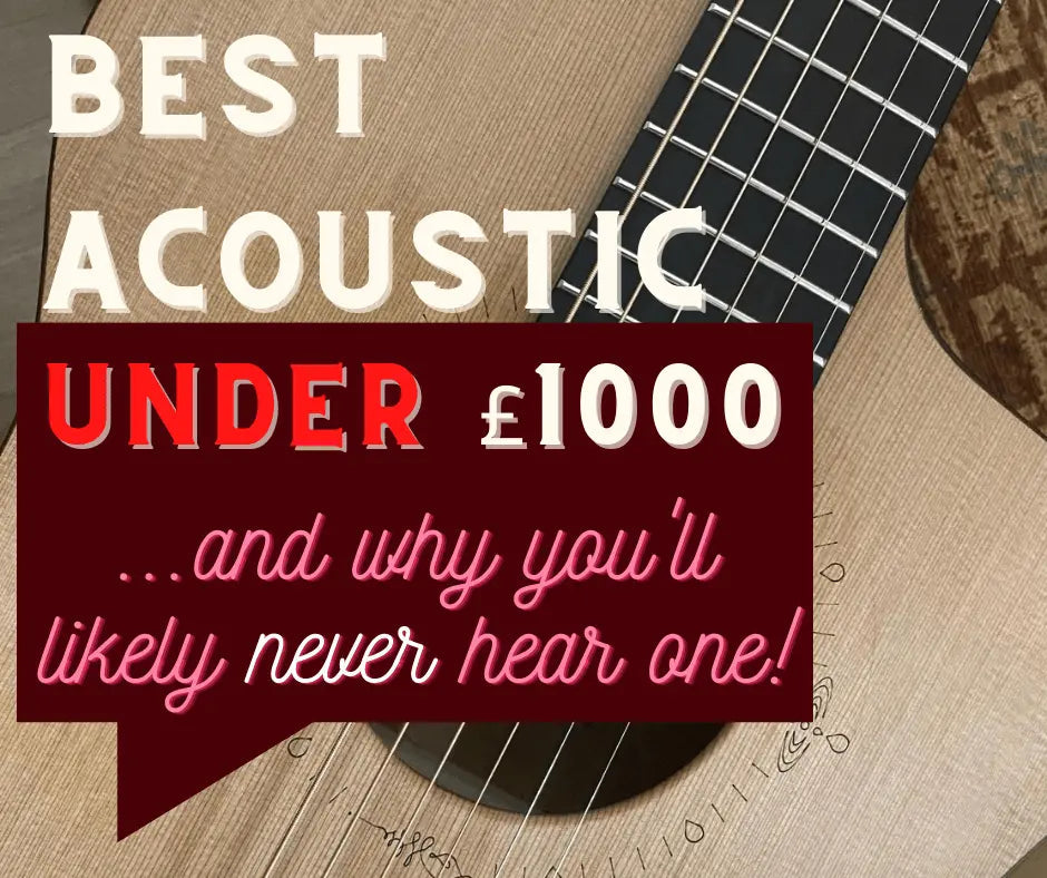 Best Acoustic Guitar Under £1000 & Why You'll Likely Never Hear One! - Richards Guitars Of Stratford Upon Avon